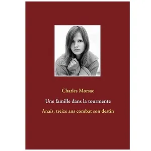 Une Famille Dans La Tourmente - Anaïs, Treize Ans Combat Son Destin