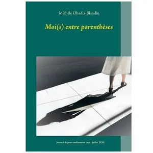 Moi(S) Entre Parenthèses - Journal De Post-Confinement (Mai-Juillet 20...