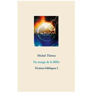 Fictions Bibliques - Tome 1 - En Marge De La Bible