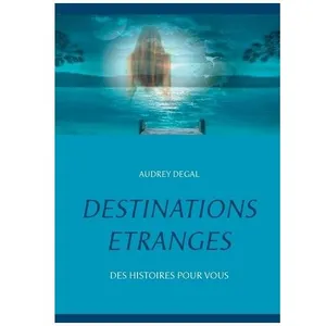 Destinations Étranges - Des Histoires Pour Vous