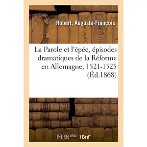 Hachette Bnf La Parole et l'épée, épisodes dramatiques de la Réforme en Allemagne, 1521-1525 pas cher