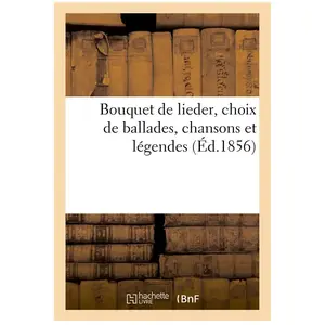 Bouquet De Lieder, Choix De Ballades, Chansons Et Légendes