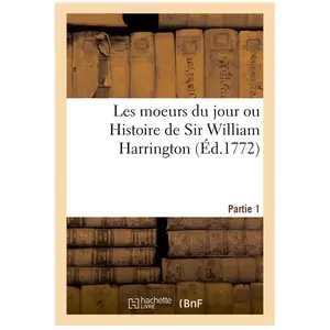 Les Moeurs Du Jour Ou Histoire De Sir William Harrington - Partie 1