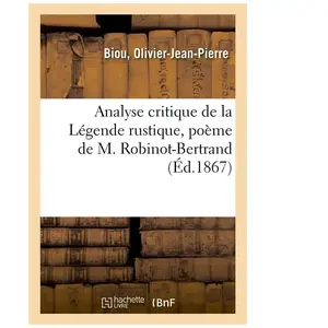 Analyse Critique De La Légende Rustique, Poème De M. Robinot-Bertrand