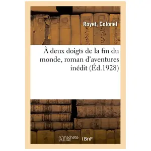 À Deux Doigts De La Fin Du Monde, Roman D'aventures Inédit