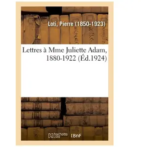 Lettres Ã Mme Juliette Adam, 1880-1922