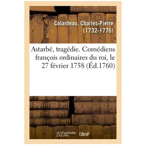 Astarbé, tragédie. Comédiens françois ordinaires du roi, le 27 février 1758 pas cher