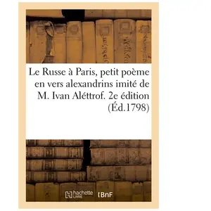 Le Russe À Paris, Petit Poème En Vers Alexandrins Imité De M. Ivan Aléttrof - 2e Édition