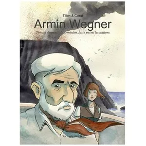 Armin Wegner - TÃ©moin Du GÃ©nocide ArmÃ©nien, Juste Parmi Les Nations