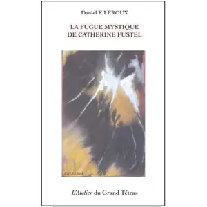 Atelier Du Grand Tetras La fugue mystique de Catherine Fustel