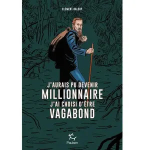 Paulsen Eds J'aurais pu devenir millionnaire, j'ai choisi d'être vagabond pas cher