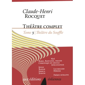 Eoliennes Eds Theâtre Complet / Claude-Henri Rocquet Tome 3 - Théâtre Du Souffle - Figures De L'ancien Testament - Figures De L'evangile - Frères Humains pas cher