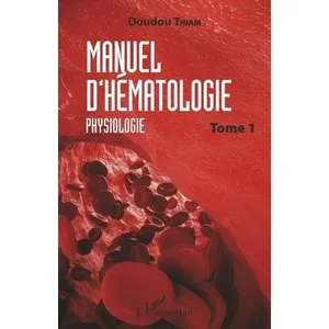L'harmattan Manuel D'hématologie - Tome 1, Physiologie pas cher