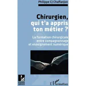 L'harmattan Chirurgien, qui t'a appris ton métier ?: La formation chirurgicale entre compagnonnage et enseignement numérique pas cher