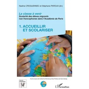 L'harmattan La classe à venir - Scolarité des élèves migrants non francophones dans l'Académie de Paris: Volume 1, Accueilir et scolariser pas cher