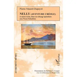 L'harmattan Nelly (Aventure Créole) Et Autres Récits Dont Un Échange Épistolaire Avec Victor Schoelcher pas cher