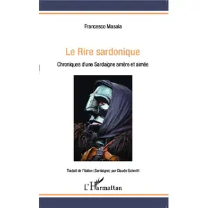 Le rire sardonique: Chroniques d'une Sardaigne amère et aimée pas cher