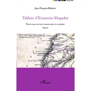 Tableau D'essaouira-Mogador - Ecrits Sur Une Ville Marocaine Et Sa Région Tome 1