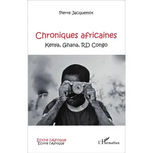 Chroniques Africaines - Kenya, Ghana, Rd Congo