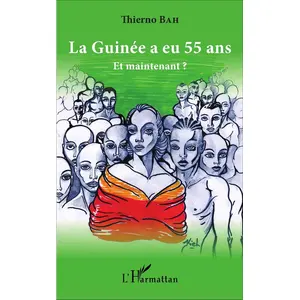 La Guinée A Eu 55 Ans - Et Maintenant ?