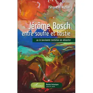 Jérôme Bosch Entre Soufre Et Hostie - Ou La Lancinante Tentation Du Dé...