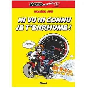 Motomania Tome 12 - Ni Vu Ni Connu Je T'enrhume ! pas cher
