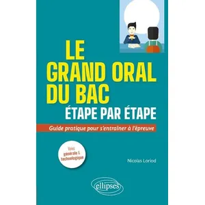 Comparateur de prix : Ellipses Le Grand Oral Du Bac Étape Par Étape - Guide Pratique Pour S'entraîner À L'épreuve - Voies Générale Et Technologique