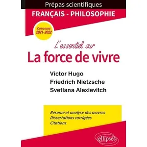 Ellipses L'essentiel Sur La Force De Vivre - Epreuve De Français/Philosophie Prépas Scientifiques pas cher