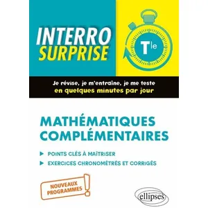Ellipses Mathématiques Complémentaires Tle - Tout Le Cours En Questions/Réponses Et Exercices Chronométrés Et Corrigés pas cher