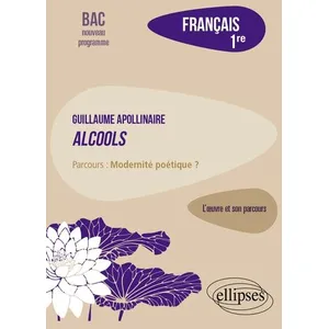 Ellipses Français 1re - Apollinaire, Alcools, Parcours Modernité Poétique ? pas cher