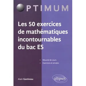 Ellipses Les 50 Exercices De Mathématiques Incontournables Du Bac Es pas cher