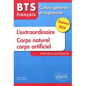 Comparateur de prix : Ellipses Bts Français, Culture Générale Et Expression - L'extraordinaire - Corps Naturel, Corps Artificiel - Méthode Et Entraînements, Examen 2018