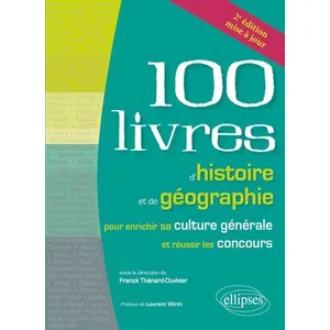 Comparateur de prix : Ellipses Les 100 Livres D'histoire Et De Géographie Pour Enrichir Sa Culture Générale Et Réussir Les Concours