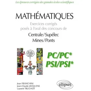 Comparateur de prix : Ellipses Mathématiques Pc/Pc* Et Psi/Psi* - Exercices Corrigés Posés À L?Oral Des Concours De Centrale/Suplelec Et Mines/Ponts