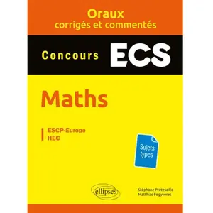 Ellipses Mathématiques Prépas Ecs - Oraux Corrigés Et Commentés pas cher