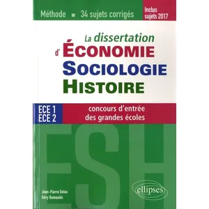Comparateur de prix : Ellipses La Dissertation D'economie, Sociologie, Histoire (Esh) Aux Concours D'entrée Des Grandes Écoles De Commerce - 34 Sujets Corrigés