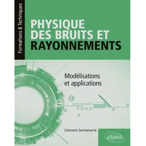 Ellipses Physique des bruits et rayonnements - Modélisations et applications pas cher