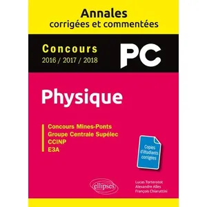 Ellipses Physique Pc Concours Mines-Ponts, Groupe Centrale-Supélec, Ccinp, E3a - Annales Corrigées Et Commentées - Concours 2016/2017/2018 pas cher