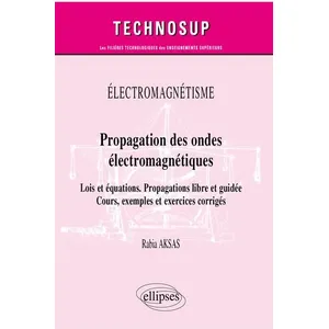 Ellipses Propagation Des Ondes Électromagnétiques - Lois Et Équations, Propagations Libre Et Guidée, Cours, Exemples Et Exercices Corrigés pas cher