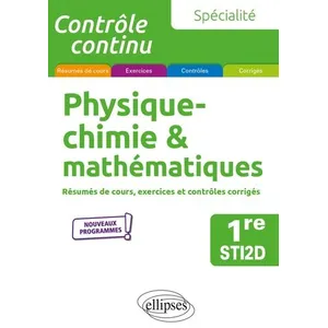 Ellipses Spécialité Physique-Chimie & Mathématiques 1re Sti2d - Résumés De Cours, Exercices Et Contrôles Corrigés pas cher