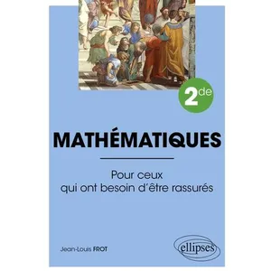 Comparateur de prix : Ellipses Mathématiques 2de - Pour Ceux Qui Ont Besoin D'être Rassurés