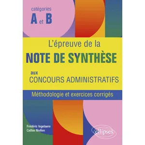 Ellipses L'épreuve de la note de synthèse aux concours administratifs catégories A et B: Méthodologie et exercices corrigés pas cher