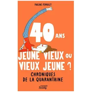 40 Ans : Jeune Vieux Ou Vieux Jeune ? Chroniques De La Quarantaine pas cher