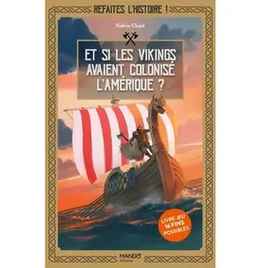 Mango Refaites l'histoire ! Et si les Vikings avaient colonisé l'Amérique ?: Livre-jeu 16 fins possibles pas cher