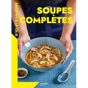 Soupes Complètes D'ici Et D'ailleurs pas cher