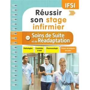 Vuibert Réussir son stage infirmier en soins de suite et de réadaptation: Pathologies, conduites à tenir, pharmacologie, fiches techniques de soins pas cher