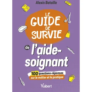 VUIBERT Le guide de survie de l'aide-soignant: 100 questions-réponses sur le métier et la pratique pas cher