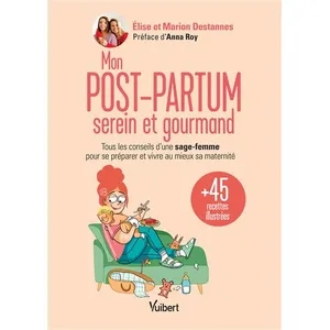 Vuibert Mon Post-Partum Serein Et Gourmand - Tous Les Conseils D'une Sage-Femme Pour Se Préparer Et Vivre Au Mieux Sa Maternité Et 45 Recettes pas cher