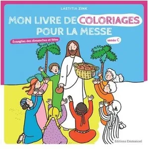 Mon Livre De Coloriages Pour La Messe Année C - Evangiles Des Dimanches Et Fêtes, Année C pas cher