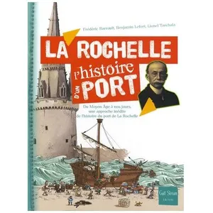 La Rochelle, L'histoire D'un Port - Du Moyen Age À Nos Jours, Une Appr... pas cher